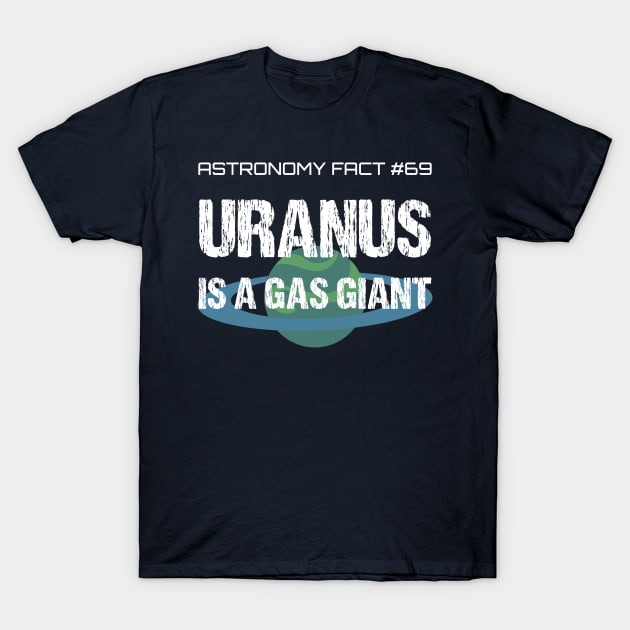 Uranus Is A Gas Giant, Funny Astronomy Fact Farter Pun T-Shirt by CreativeUnrest